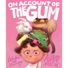 On Account of the Gum