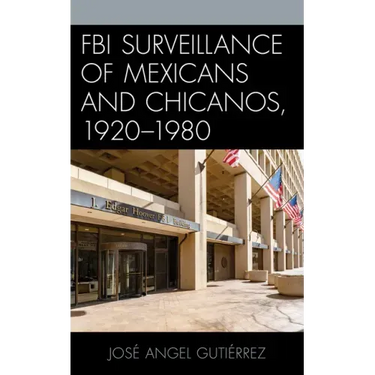 FBI Surveillance of Mexicans and Chicanos, 1920-1980