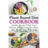 Plant Based Diet Cookbook: Healthy, Simple Whole Food Recipes to Reactivate Your Body and Awaken Your Taste Buds