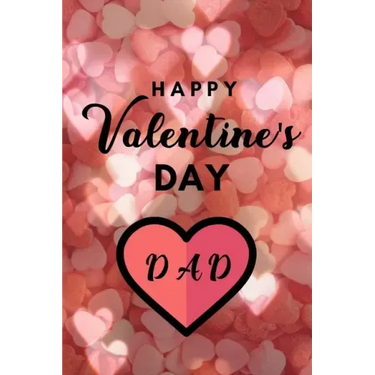Happy valentine's Day DAD: A perfect valentine gift for your DAD