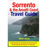Sorrento & the Amalfi Coast Travel Guide: Attractions, Eating, Drinking, Shopping & Places To Stay