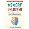 Memory Unlocked: The Ultimate Guide to Accelerated Learning, Photographic Memory Improvement and Unlocking Your Mind