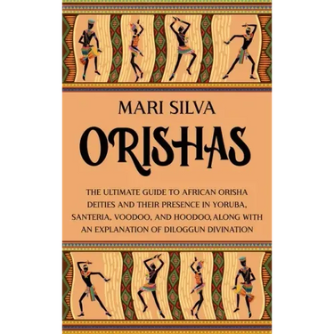 Orishas: The Ultimate Guide to African Orisha Deities and Their Presence in Yoruba, Santeria, Voodoo, and Hoodoo, Along with an Explanation of Diloggu