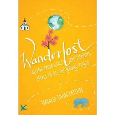 Wanderlost: Falling from Grace and Finding Mercy in All the Wrong Places