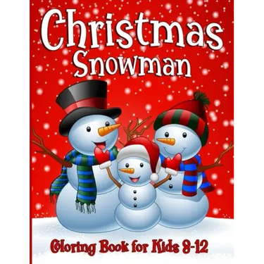 Snowman Coloring Book For Kids Ages 8-12: 50 Fun Unique Christmas Coloring Pages for Children of all Ages from Toddlers to Adults