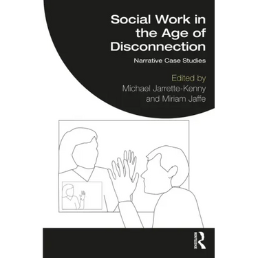 Social Work in the Age of Disconnection: Narrative Case Studies