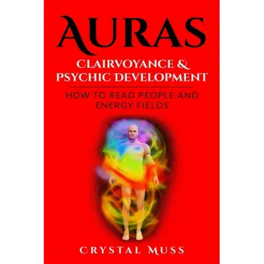 Auras: Clairvoyance & Psychic Development: Energy Fields and Reading People
