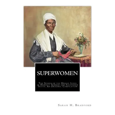 SuperWomen: The Scenes in the Heroic Lives of Harriet Tubman and Sojourner Truth