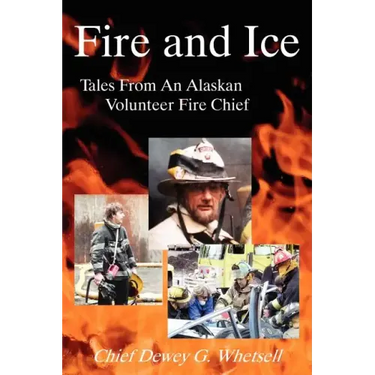 Fire and Ice - Tales from an Alaskan Volunteer Fire Chief