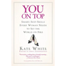 You on Top: Smart, Sexy Skills Every Woman Needs to Set the World on Fire
