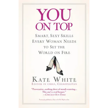 You on Top: Smart, Sexy Skills Every Woman Needs to Set the World on Fire