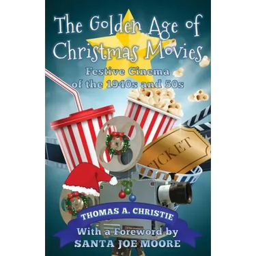 The Golden Age of Christmas Movies: Festive Cinema of the 1940s and 50s
