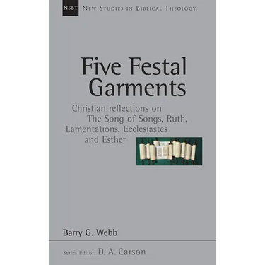 Five Festal Garments: Christian Reflections on the Song of Songs, Ruth, Lamentations, Ecclesiastes and Esther Volume 10