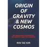 Origin of Gravity & New Cosmos: An imaginary experiment on gravity and the universe