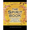 The Spirit Book: The Encyclopedia of Clairvoyance, Channeling, and Spirit Communication