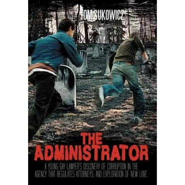 The Administrator: A Young Gay Lawyer's Discovery of Corruption in the Agency That Regulates Attorneys, and Exploration of New Love.