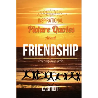 Inspirational Picture Quotes about Friendship: Best Friends Forever: Motivational, Cute, True, Happy and Funny Friendship Quotations