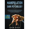 Manipulation and Dark Psychology: The Complete Guide to Secrets of Manipulation, Influencing People with Body Language (Practical Examples), Persuasio