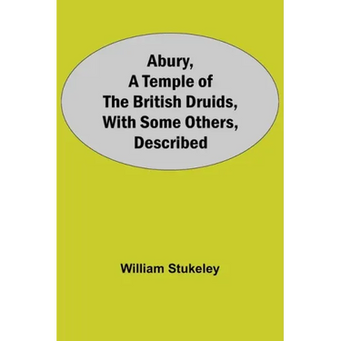 Abury, A Temple Of The British Druids, With Some Others, Described