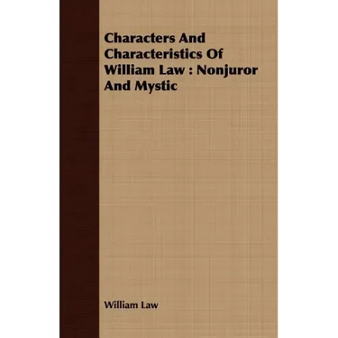 Characters And Characteristics Of William Law: Nonjuror And Mystic