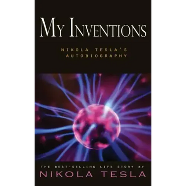 My Inventions: Nikola Tesla's Autobiography