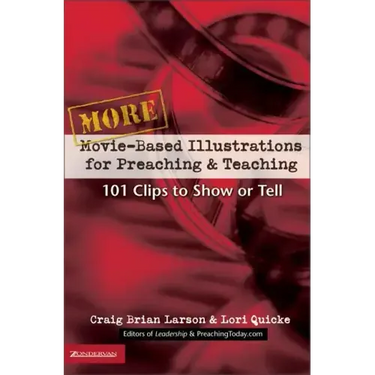 More Movie-Based Illustrations for Preaching and Teaching: 101 Clips to Show or Tell