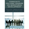 Community College Leaders on Workforce Development: Opinions, Observations, and Future Directions