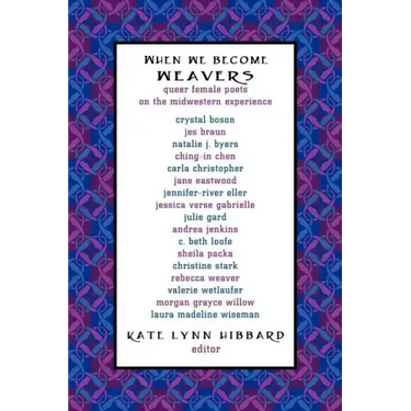 When We Become Weavers: Queer Female Poets on the Midwestern Experience