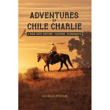 Adventures of Chile Charlie: A Ride into History, Culture, Economics