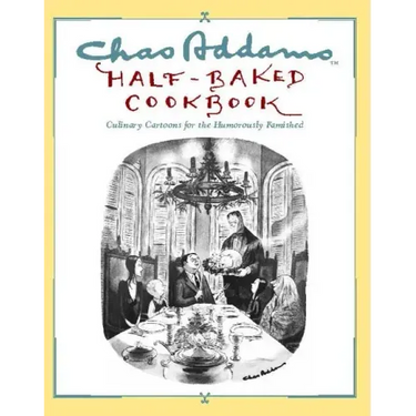 Chas Addams Half-Baked Cookbook: Culinary Cartoons for the Humorously Famished