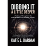 Digging It a Little Deeper: A Medley of Thoughts in the Five Decades of a Christian Journey