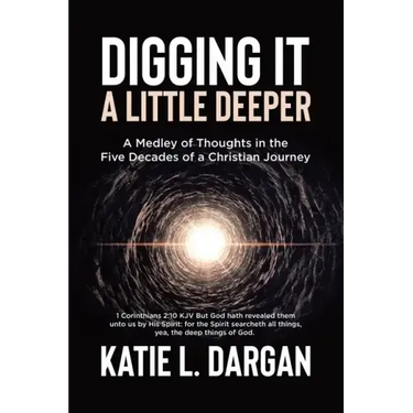 Digging It a Little Deeper: A Medley of Thoughts in the Five Decades of a Christian Journey