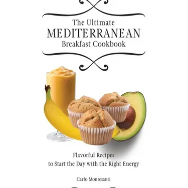 The Ultimate Mediterranean Breakfast Cookbook: Flavorful recipes To start the day with the right energy