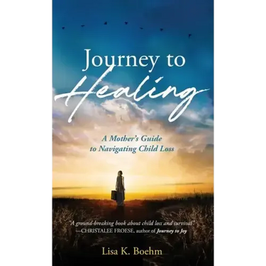 Journey to HEALING: A Mother's Guide to Navigating Child Loss