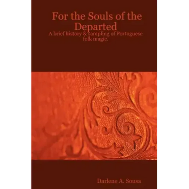 For the Souls of the Departed: A brief history & sampling of Portuguese folk magic.