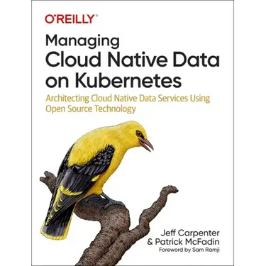 Managing Cloud Native Data on Kubernetes: Architecting Cloud Native Data Services Using Open Source Technology