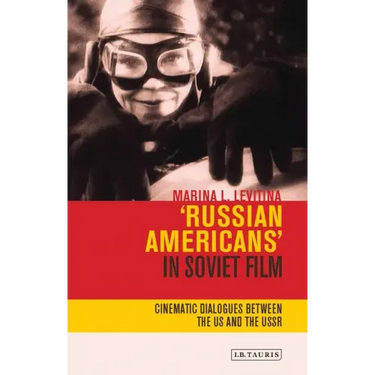 'Russian Americans' in Soviet Film: Cinematic Dialogues Between the Us and the USSR