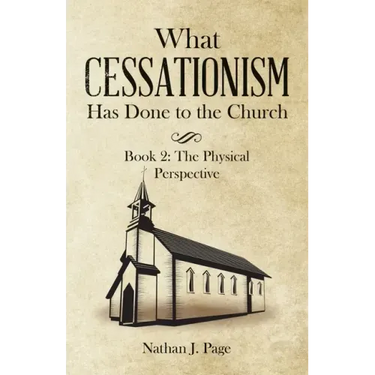 What Cessationism Has Done to the Church: Book 2: the Physical Perspective