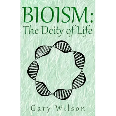 Bioism: The Deity of Life