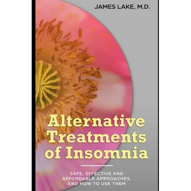 Alternative Treatments of Insomnia: Safe, effective and affordable approaches and how to use them