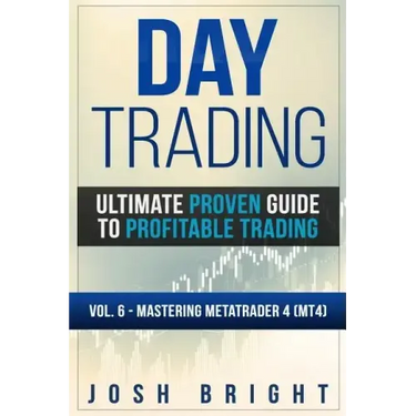 Day Trading: Ultimate Proven Guide to Profitable Trading: Volume 6 - Mastering MetaTrader 4 (MT4)