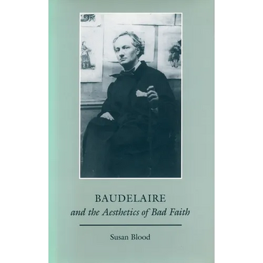 Baudelaire and the Aesthetics of Bad Faith