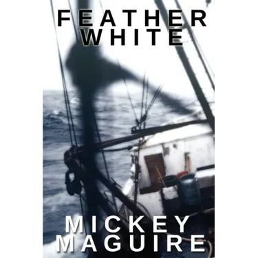 Feather White: A 1970s Memoir: Commercial Fishing Out of Provincetown and the Backwoods Counterculture Movement in Nova Scotia