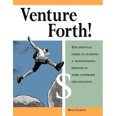 Venture Forth!: The Essential Guide to Starting a Moneymaking Business in Your Nonprofit Organization