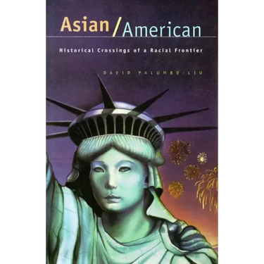 Asian/American: Historical Crossings of a Racial Frontier