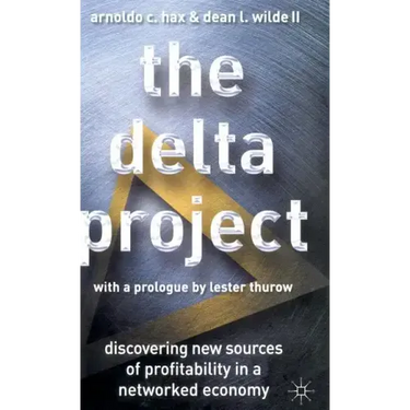 The Delta Project: Discovering New Sources of Profitability in a Networked Economy