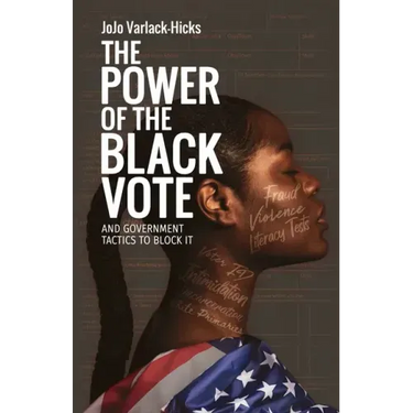 The Power of the Black Vote: And Government Tactics to Block It