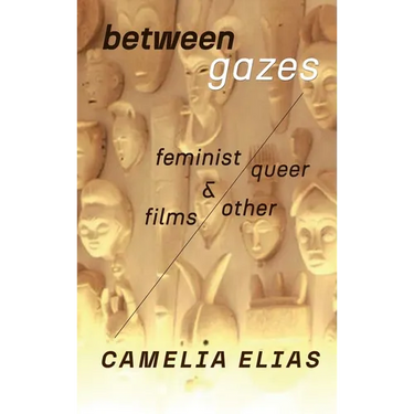 Between Gazes: Feminist, Queer, and Other Films