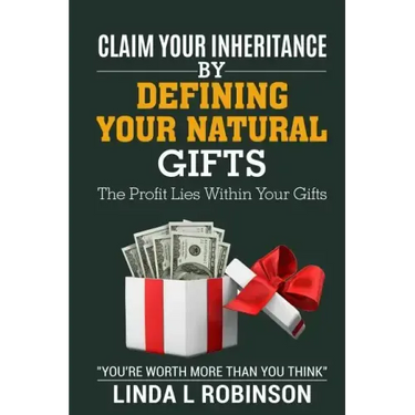 Claim Your Inheritance by Defining Your Natural Gifts: The Profit Lies Within Your Gifts