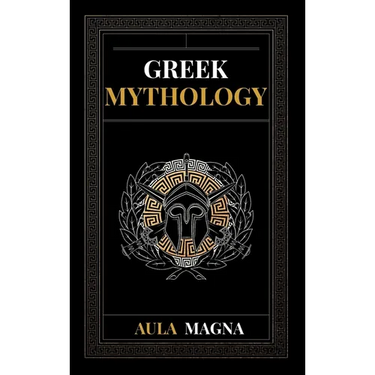 Greek Mythology: The Myths of Ancient Greece from the Origin of the Cosmos and the Appearance of the Titans to the Time of Gods and Men. Invincible He